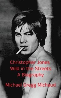 bokomslag Christopher Jones - Wild in the Streets - A Biography
