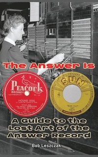 bokomslag The Answer Is - A Guide to the Lost Art of the Answer Record