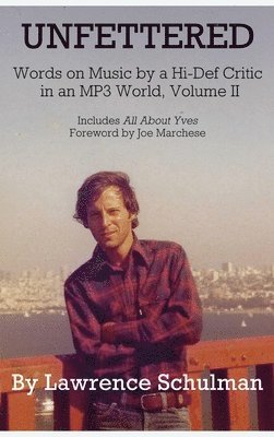 Unfettered - Words on Music by a Hi-Def Critic in an MP3 World, Volume II