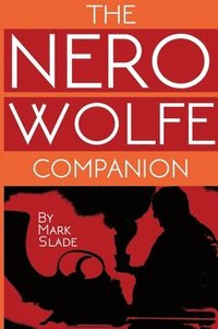 bokomslag The Nero Wolfe Companion: A Guide to the Media Adaptations of Rex Stout's Creation