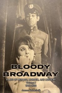bokomslag Bloody Broadway - Plays of Menace, Murder, and Mystery - Volume 1 1900-1930