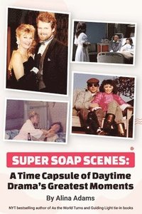 bokomslag Super Soap Scenes: A Time Capsule of Daytime Drama's Greatest Moments