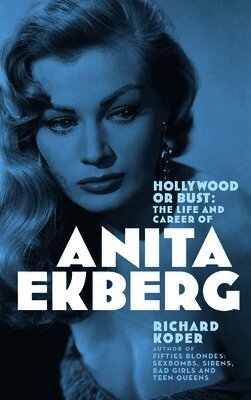 Hollywood or Bust: The Life and Career of Anita Ekberg
