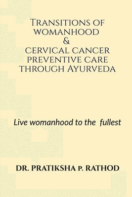 bokomslag Transitions of womanhood & cervical cancer preventive care through Ayurveda