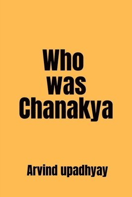 Arvind Upadhyay, Upadhyay,Arvind - Who was Chanakya, Häftad