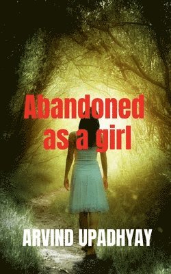 Arvind Upadhyay, Upadhyay,Arvind - Abandoned as a girl, Häftad