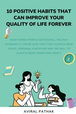 Aviral Pathak, Pathak,Aviral - 10 Positive Habits That Can Improve Your Quality of Life Forever, Häftad