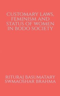 bokomslag Customary Laws, Feminism and Status of Women in Bodo Society