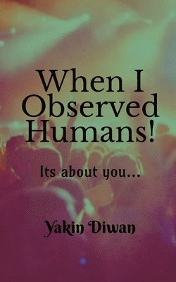 When I Observed Humans! 1