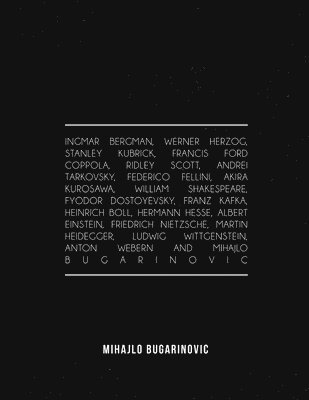 Ingmar Bergman, Werner Herzog, Stanley Kubrick, Francis Ford Coppola, Ridley Scott, Andrei Tarkovsky, Federico Fellini, Akira Kurosawa, William Shakespeare, Fyodor Dostoyevsky, Franz Kafka, Heinrich Boll, Hermann Hesse, Albert Einstein, Friedrich Nietzsche