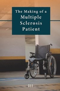 bokomslag The Making of a Multiple Sclerosis Patient