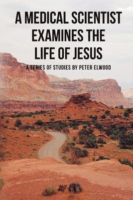 bokomslag medical scientist examines the life of Jesus