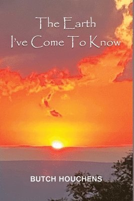 Butch Houchens - Earth I've Come To Know, Häftad