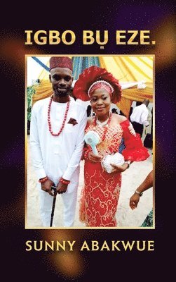Sunny Abakwue - Igbo BỤ Eze., Inbunden