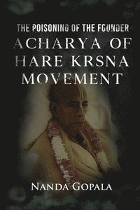 bokomslag The Poisoning of the Founder Acharya of Hare Krsna Movement