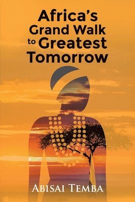 bokomslag Africa's Grand Walk To Greatest Tomorrow