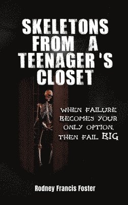 Rodney Francis Foster - Skeletons from a Teenager's Closet, Inbunden