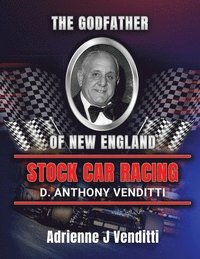 bokomslag The Godfather of New England Stock Car Racing D. Anthony Venditti