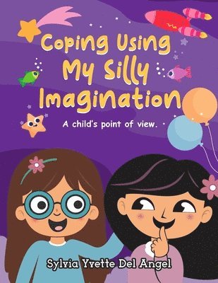 Coping Using My Silly Imagination: A child's point of view 1