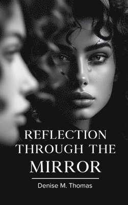 Denise M Thomas - Reflection Through The Mirror, Inbunden