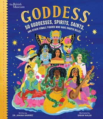 Goddess: 50 Goddesses, Spirits, Saints, and Other Female Figures Who Have Shaped Belief 1