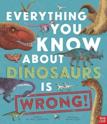 bokomslag Everything You Know about Dinosaurs Is Wrong!