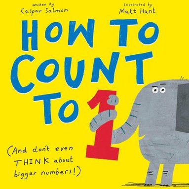 Caspar Salmon - How to Count to One: (And Don't Even Think about Bigger Numbers!), Inbunden