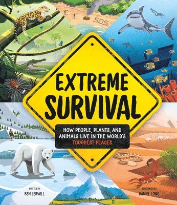 Extreme Survival: How People, Plants, and Animals Live in the World's Toughest Places 1