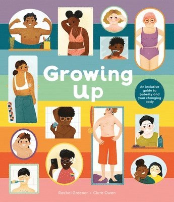 Growing Up: An Inclusive Guide to Puberty and Your Changing Body 1