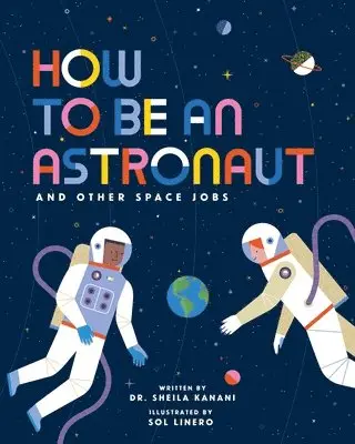 Sheila Kanani - How to Be an Astronaut and Other Space Jobs, Inbunden