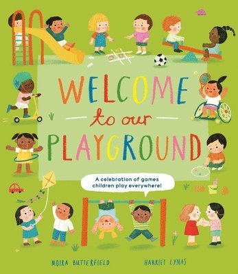 Moira Butterfield - Welcome to Our Playground: A Celebration of Games Children Play Everywhere, Inbunden