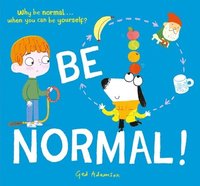 bokomslag Be Normal!: Why Be Normal . . . When You Can Be Yourself?