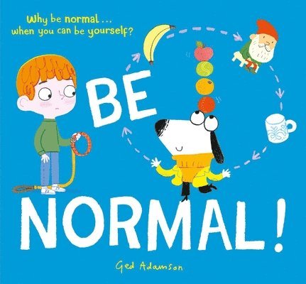 Be Normal!: Why Be Normal . . . When You Can Be Yourself? 1