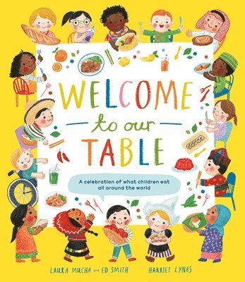 Laura Mucha, Ed Smith - Welcome to Our Table: A Celebration of What Children Eat Everywhere, Häftad