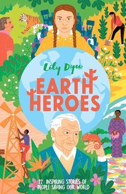 Lily Dyu - Earth Heroes: Twenty-Two Stories of People Saving Our World, Inbunden