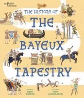 Libby Walden - The History of the Bayeux Tapestry: Discover the World of the Bayeux Tapestry and the Norman Conquest, Inbunden