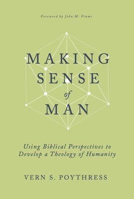 bokomslag Making Sense of Man: Using Biblical Perspectives to Develop a Theology of Humanity