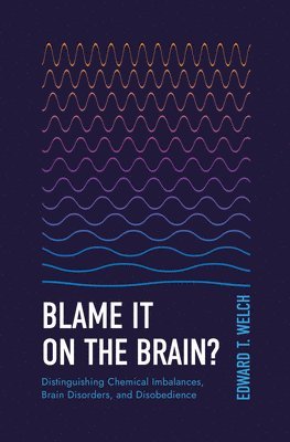 bokomslag Blame It on the Brain?: Distinguishing Chemical Imbalances, Brain Disorders, and Disobedience