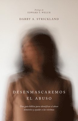 Desenmascaremos El Abuso: Una Guía Bíblica Para Identificar El Abuso Doméstico Y Ayudar a Las Víctimas 1