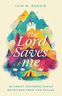 bokomslag The Lord Saves Me: 40 Christ-Centered Family Devotions from the Psalms