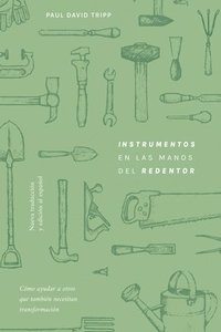 bokomslag Instrumentos En Las Manos del Redentor: Cómo Personas Necesitadas de Transformación Pueden Ayudar a Otros Necesitados de Transformación