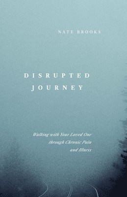 bokomslag Disrupted Journey: Walking with Your Loved One Through Chronic Pain and Illness