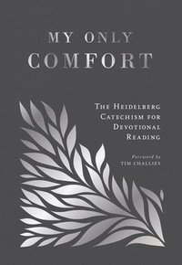 bokomslag My Only Comfort: The Heidelberg Catechism for Devotional Reading