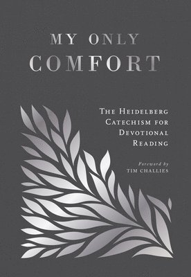 My Only Comfort: The Heidelberg Catechism for Devotional Reading 1