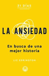 bokomslag La Ansiedad: En Busca de Una Mejor Historia