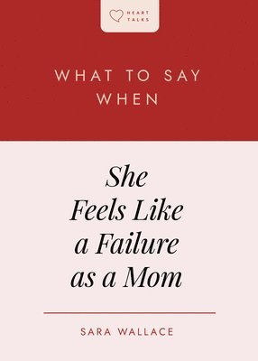 bokomslag What to Say When She Feels Like a Failure as a Mom