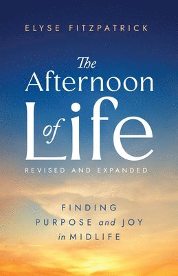 bokomslag The Afternoon of Life: Finding Purpose and Joy in Midlife