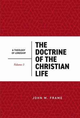 John M. Frame - The Doctrine of the Christian Life, Inbunden