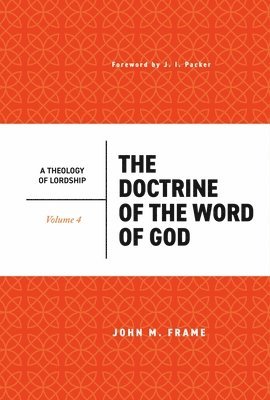 John M. Frame - The Doctrine of the Word of God, Inbunden