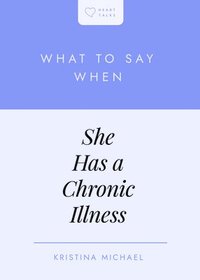 bokomslag What to Say When She Has a Chronic Illness